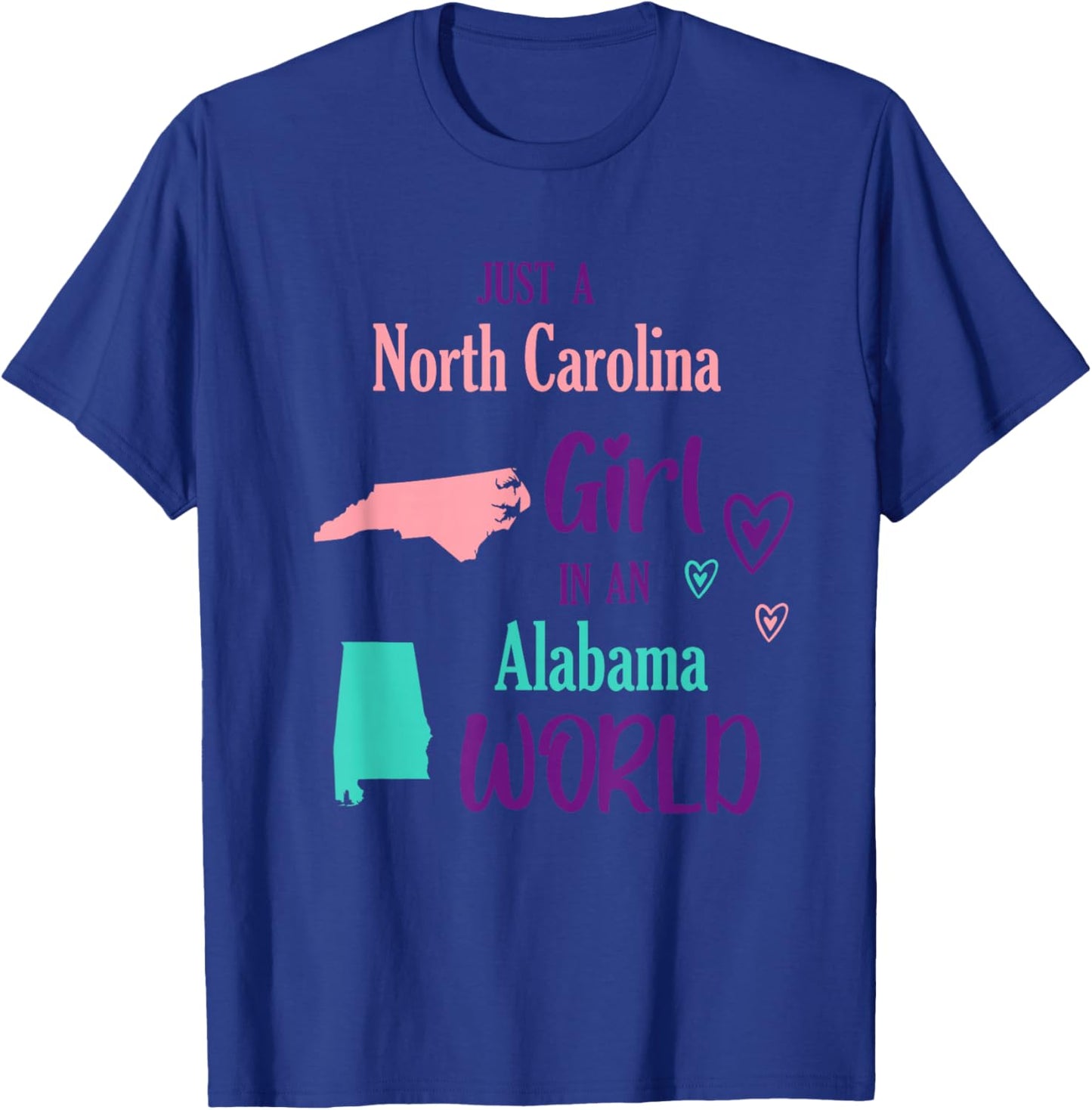 Proud Girl Just a North Carolina girl in an Alabama World T-Shirt - T-Shirt | Royal