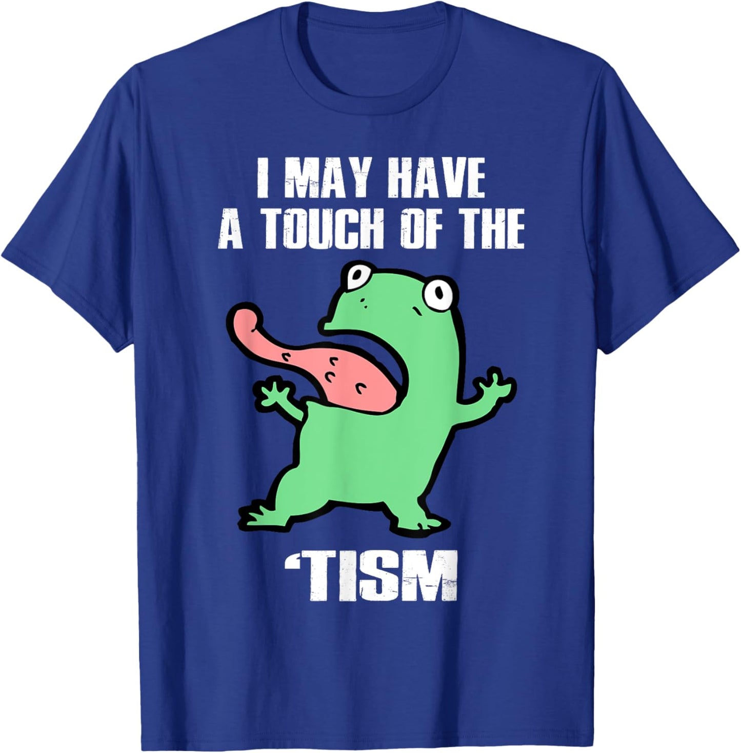 Funny Frog I May Have A Touch Of The 'Tism Autism Awareness T-Shirt - T-Shirt | Royal