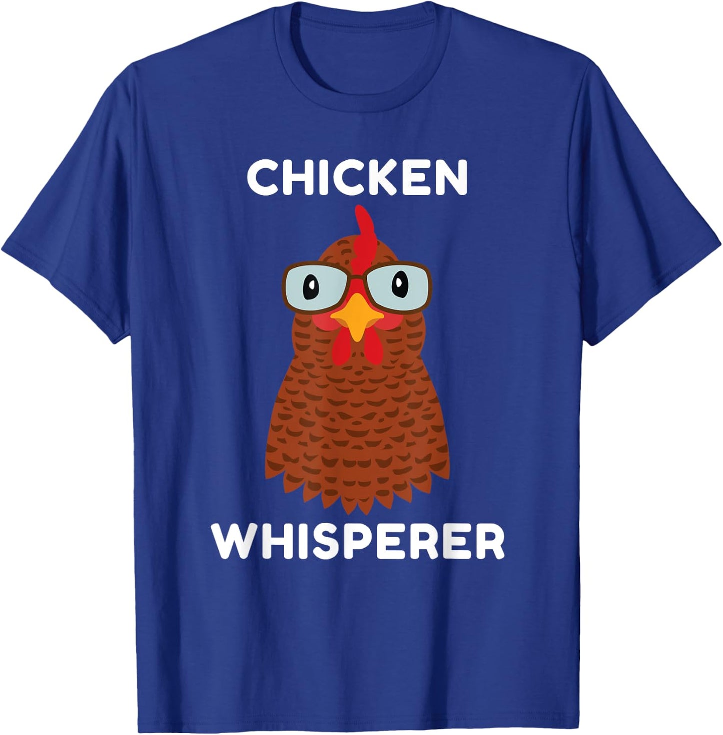 Chicken Whisperer, for Chicken Owners, Farmers, Funny, Silly T-Shirt - T-Shirt | Royal