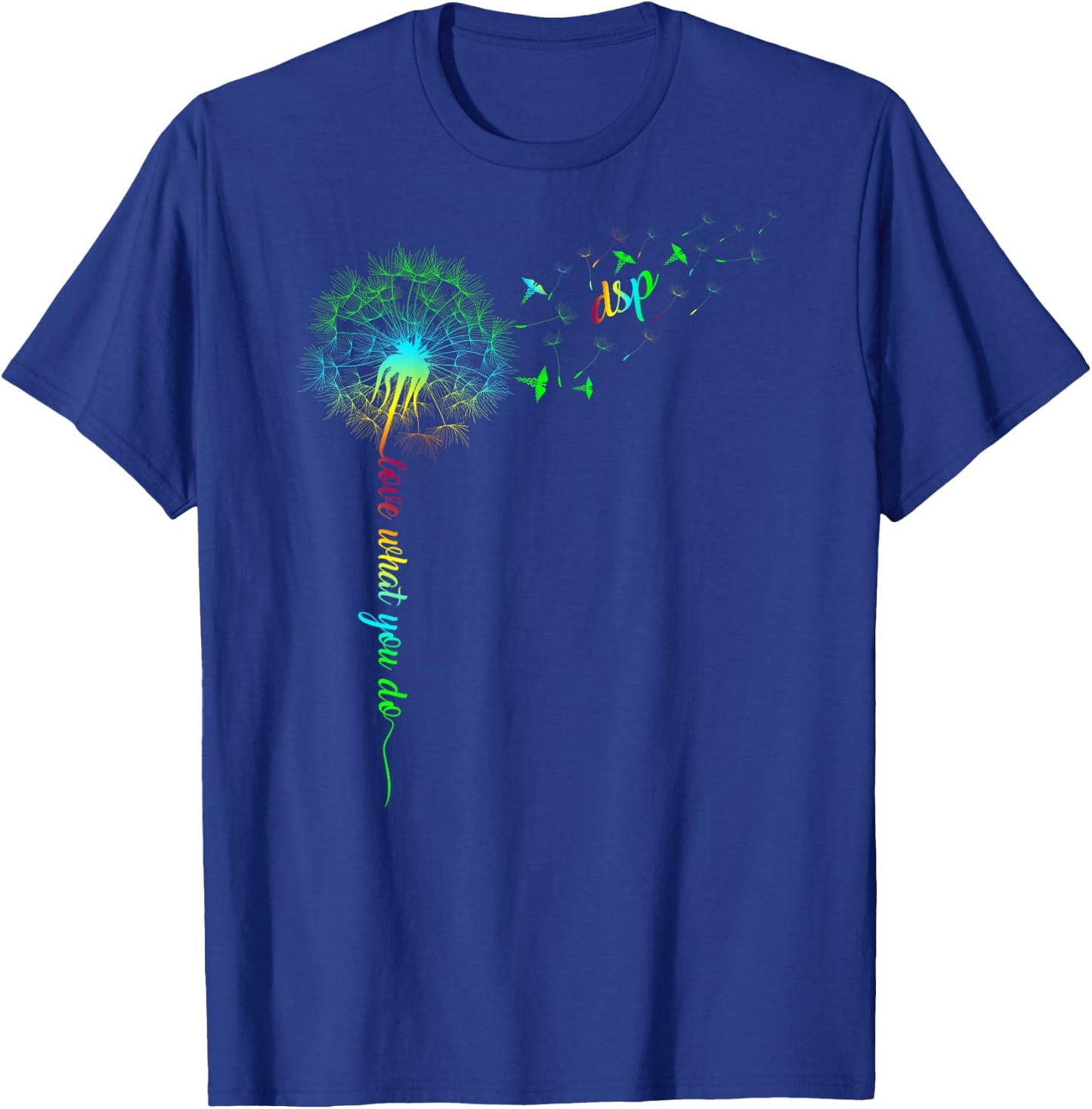 DSP Dandelion Do What You Love Nurse Rainbow Women Gift T-Shirt - T-Shirt | Royal