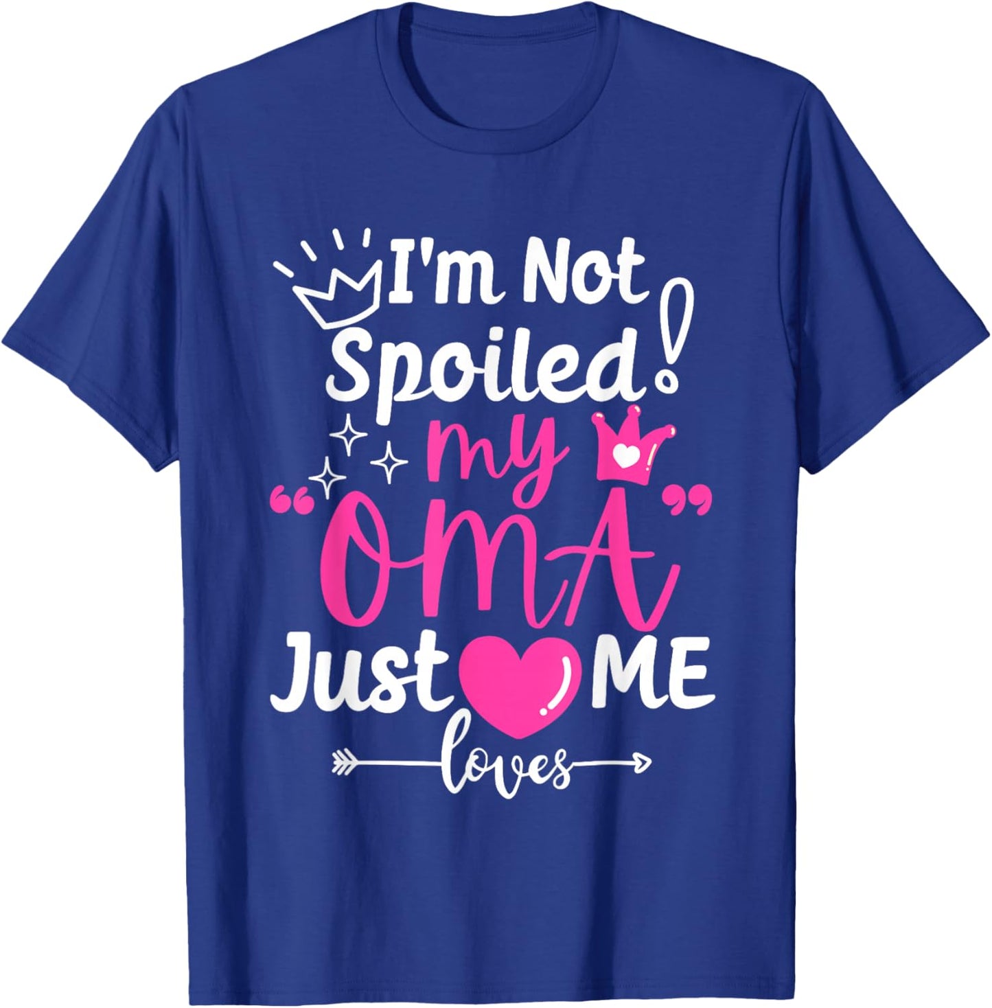 I'm Not Spoiled My Oma Just Loves Me for Team Girls Matching T-Shirt - T-Shirt | Royal
