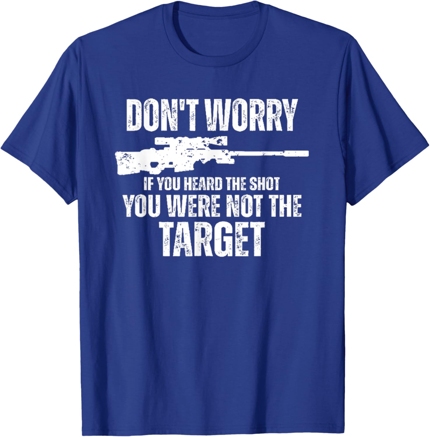 Don't Worry If You Heard The Shot You Were Not The Target T-Shirt - T-Shirt | Royal