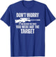 Don't Worry If You Heard The Shot You Were Not The Target T-Shirt - T-Shirt | Royal