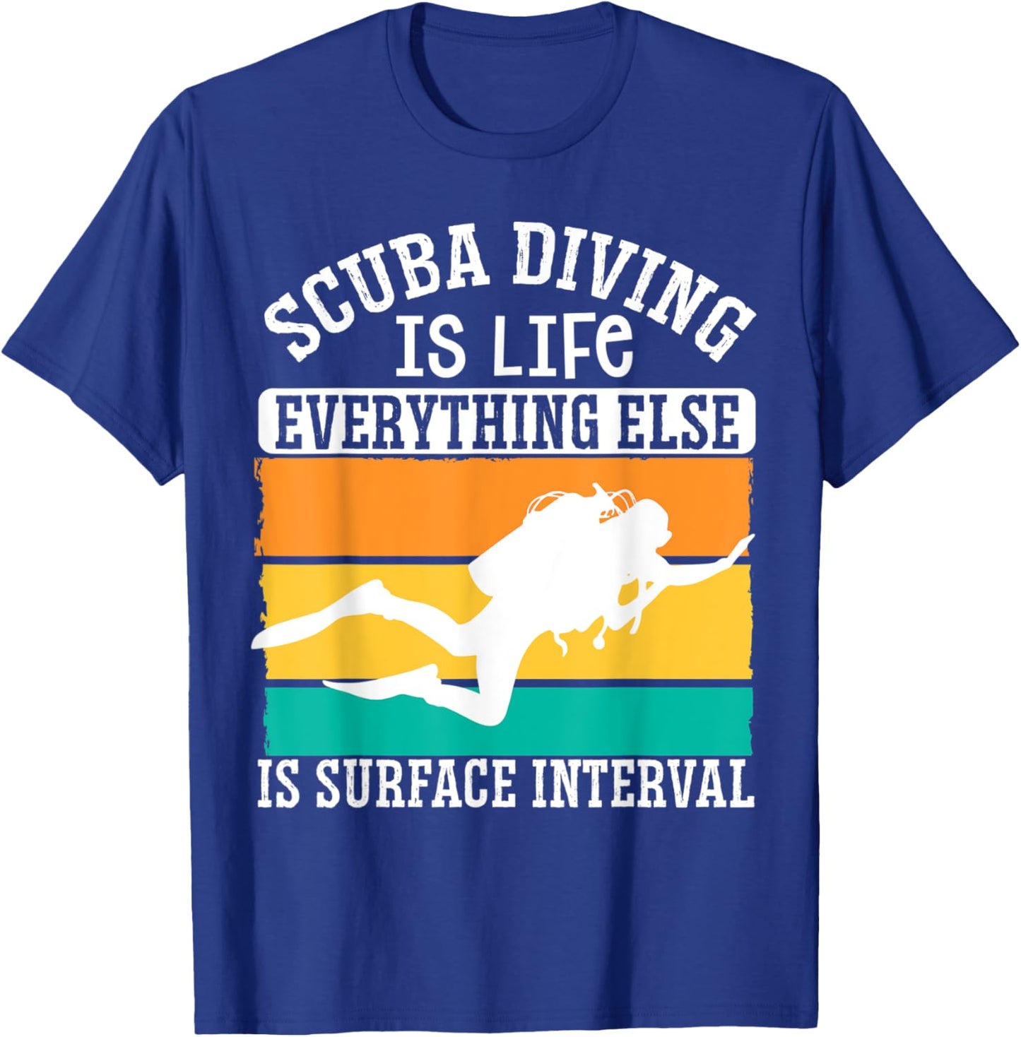 Scuba Diving Is Life Everything Else Is Surface Interval T-Shirt - T-Shirt | Royal