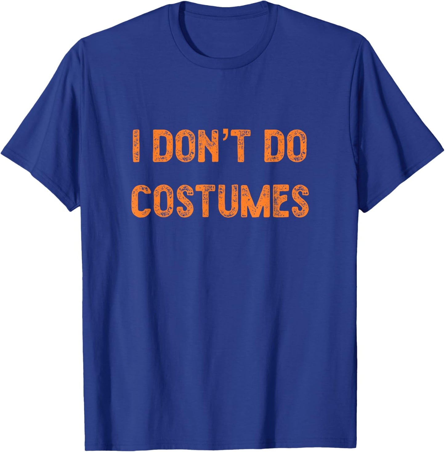 Funny Halloween Shirt - I Don't do Costumes. T-Shirt - T-Shirt | Royal