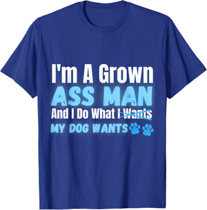 Men's I'm a Grown Ass Man and I Do What My Dog Wants Funny T-Shirt - T-Shirt | Royal
