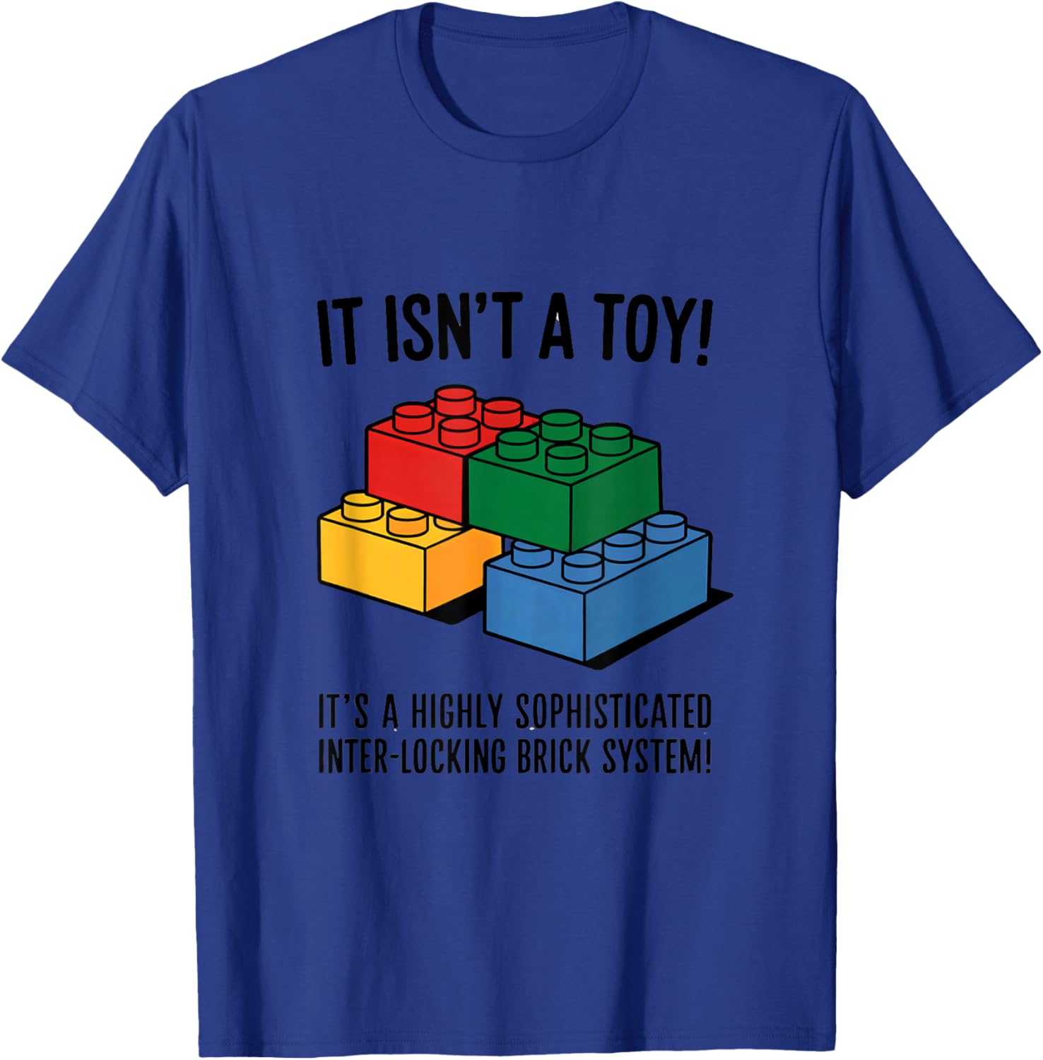 Building Bricks It Isn't A Toy It's A Highly Sophisticated T-Shirt - T-Shirt | Royal