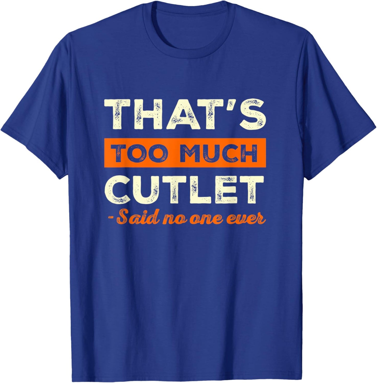 That's Too Much Cutlet Funny Meat Lover Humor Chicken Cutlet T-Shirt - T-Shirt | Royal