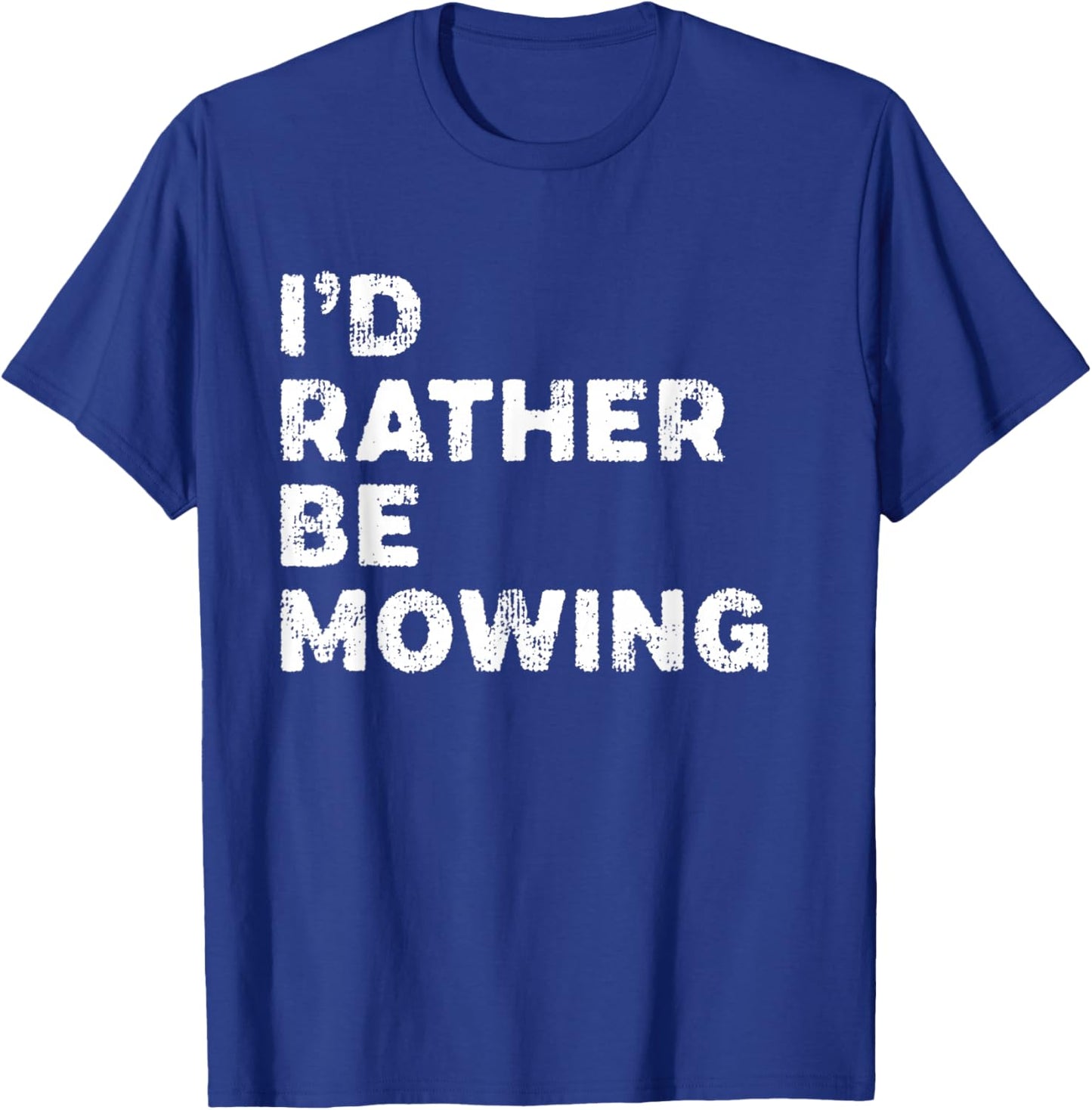 I'd Rather Be Mowing Sarcastic Mower Distressed T-Shirt - T-Shirt | Royal
