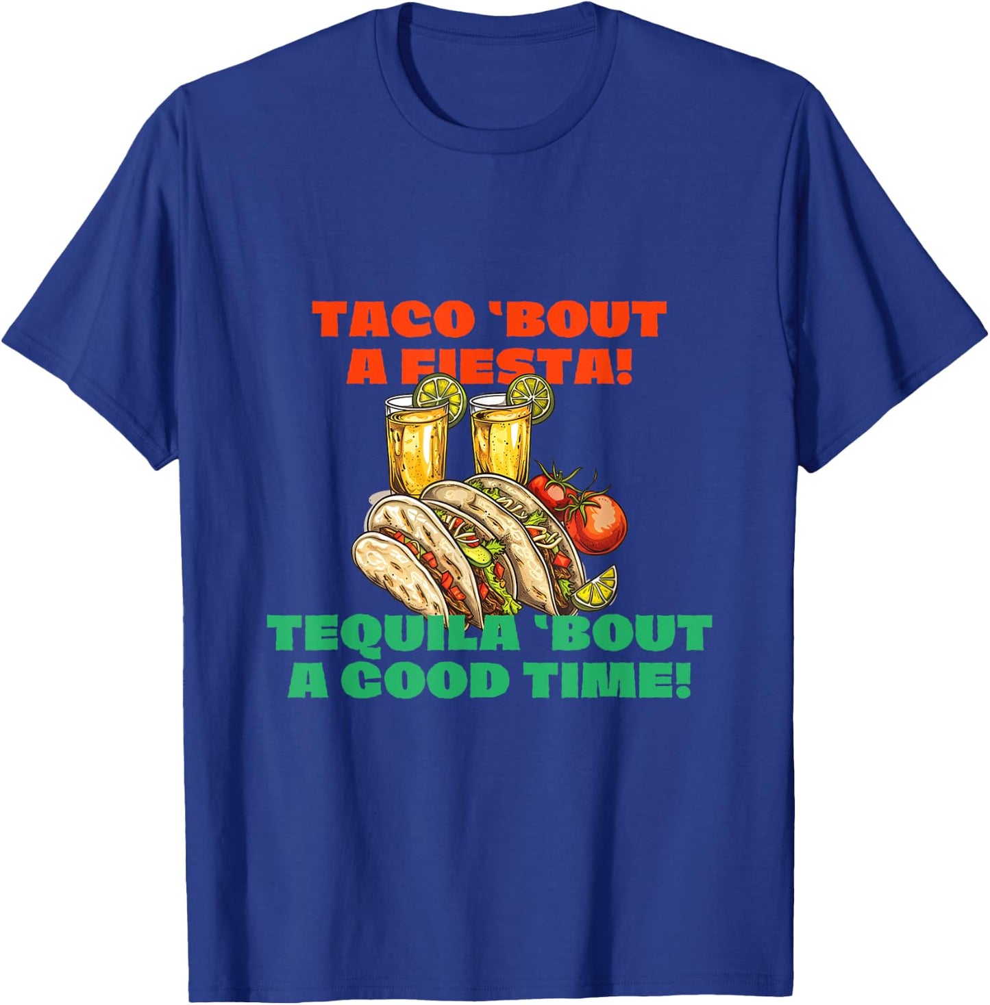 Taco 'bout a Fiesta Tequila 'bout a Good Time Cinco de Mayo T-Shirt - T-Shirt | Royal