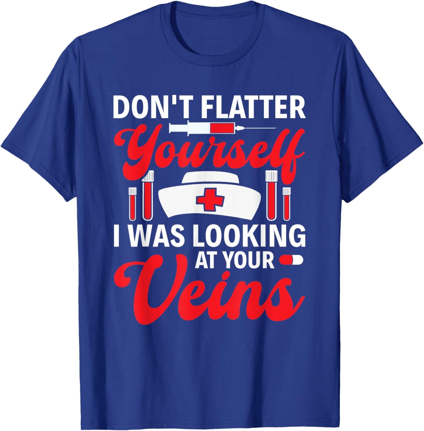 Funny I Was Looking At Your Veins Phlebotomist Tech Nurse T-Shirt - T-Shirt | Royal
