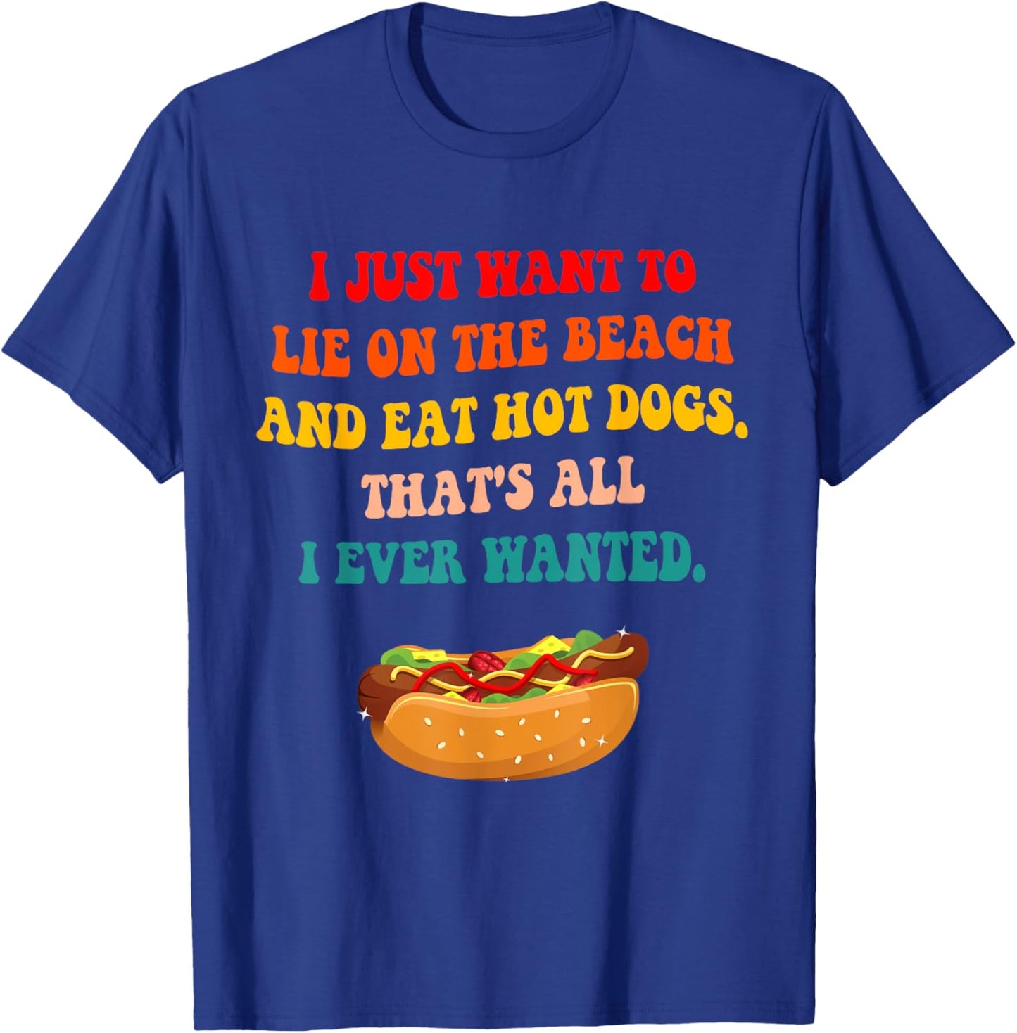 I Just Want To Lie On The Beach And Eat Hot Dogs Quote Men Women T-Shirt - T-Shirt | Royal