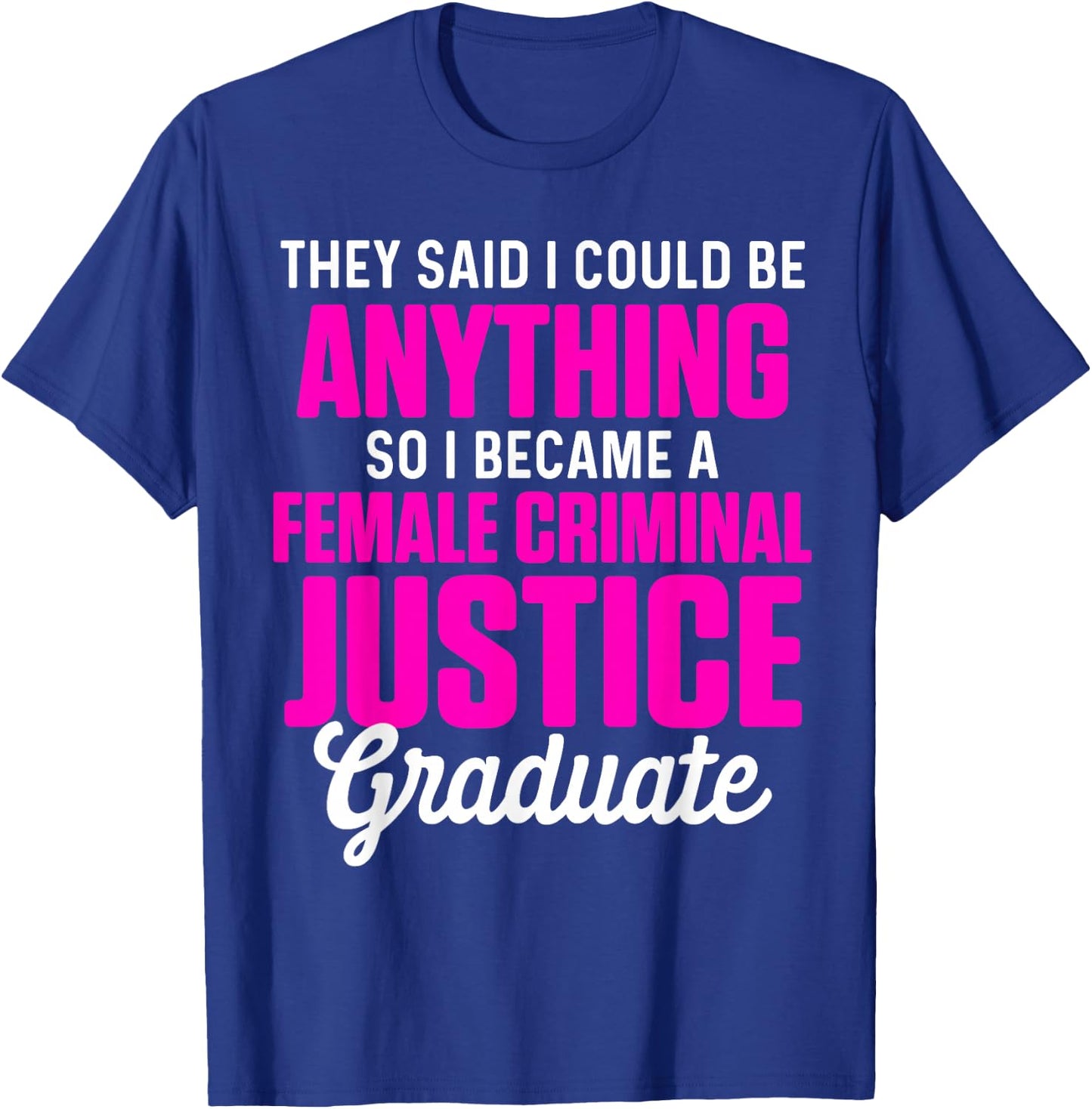 Criminal Justice Degree Graduate Anything Graduation T-Shirt - T-Shirt | Royal