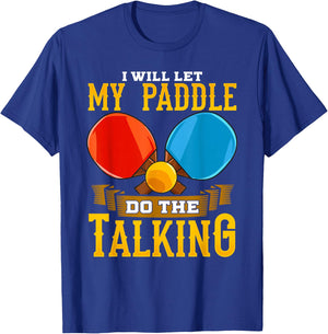 I Will Let My Paddle Do The Talking Table Tennis Ping-Pong T-Shirt - T-Shirt | Royal