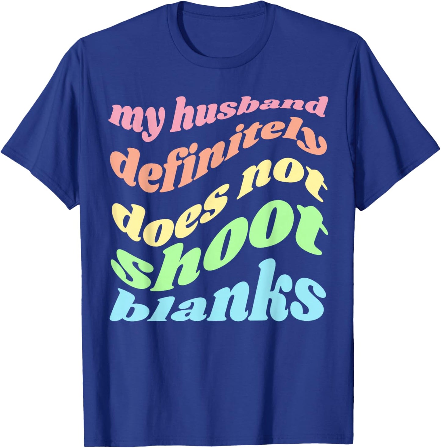 My Husband Definitely Does Not Shoot Blanks Pregnancy T-Shirt - T-Shirt | Royal