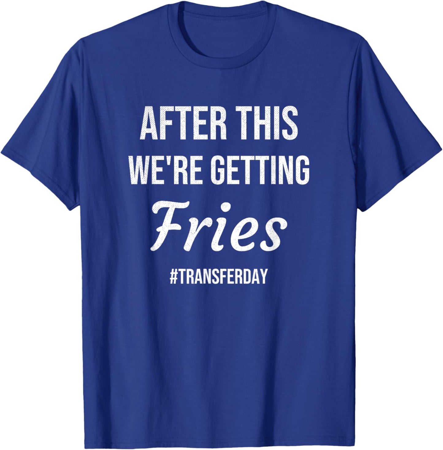 IVF Gifts For Couples & IVF Transfer Day Gifts Fries On Transfer Day Infertility Embryo IVF Mom IVF Dad T-Shirt - T-Shirt | Royal