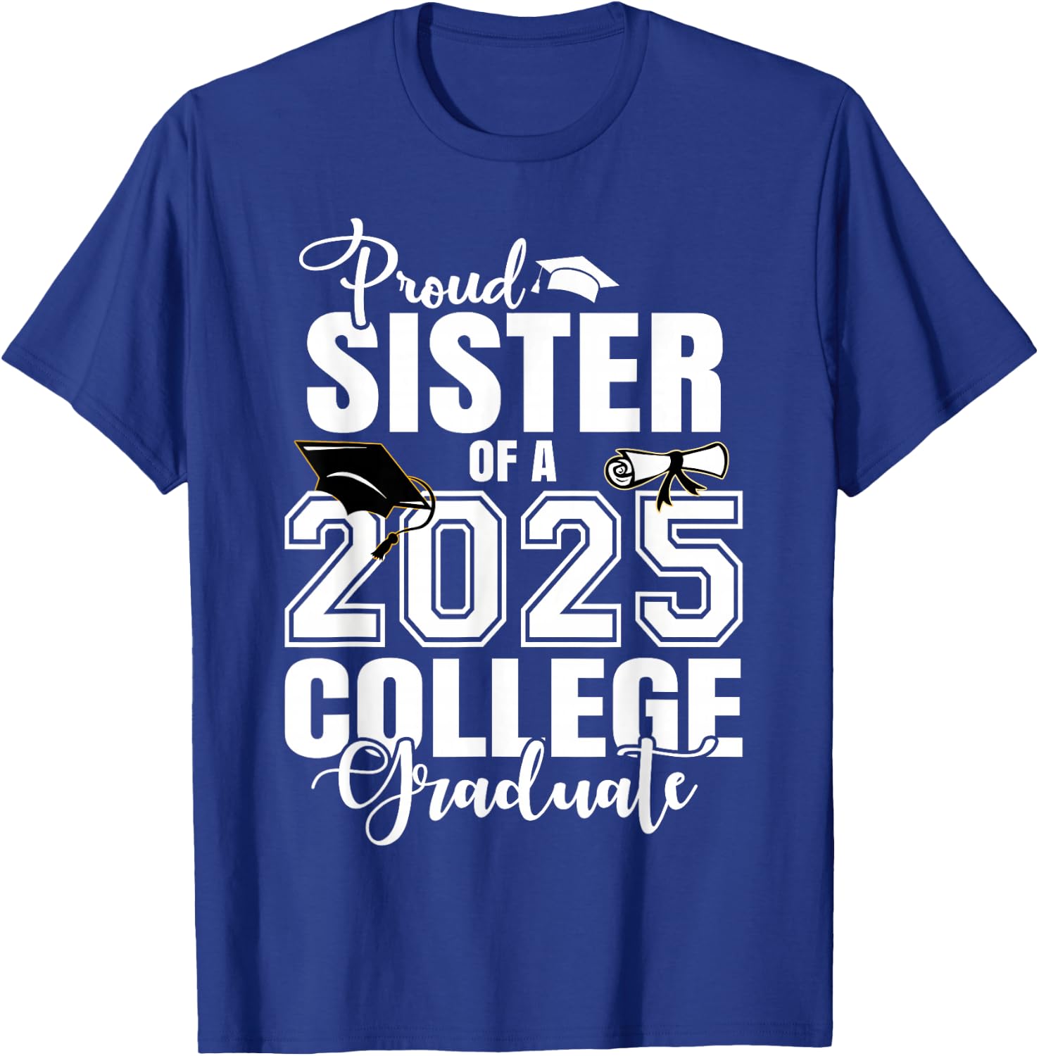 Proud Sister Of A 2025 College Graduate Graduation T-Shirt - T-Shirt | Royal