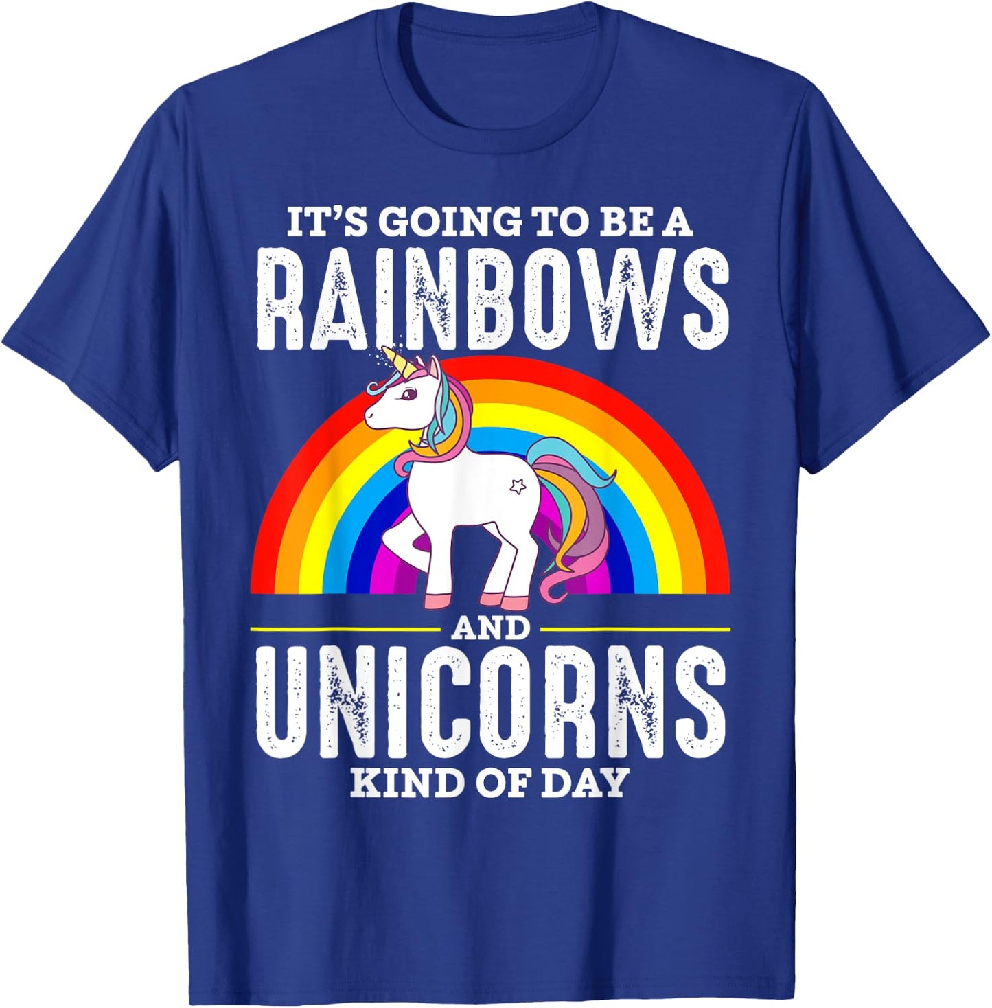It's Going To Be A Rainbows And Unicorn Kind Of Day Shirt T-Shirt - T-Shirt | Royal