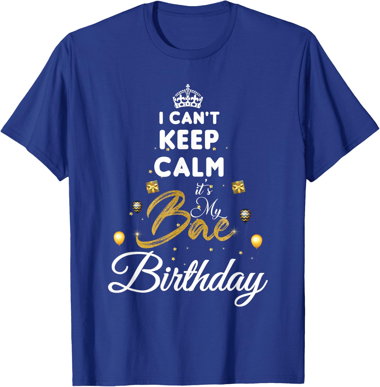 Birthday Girlfriend - I Cant Keep Calm Its My Bae Birthday T-Shirt - T-Shirt | Royal