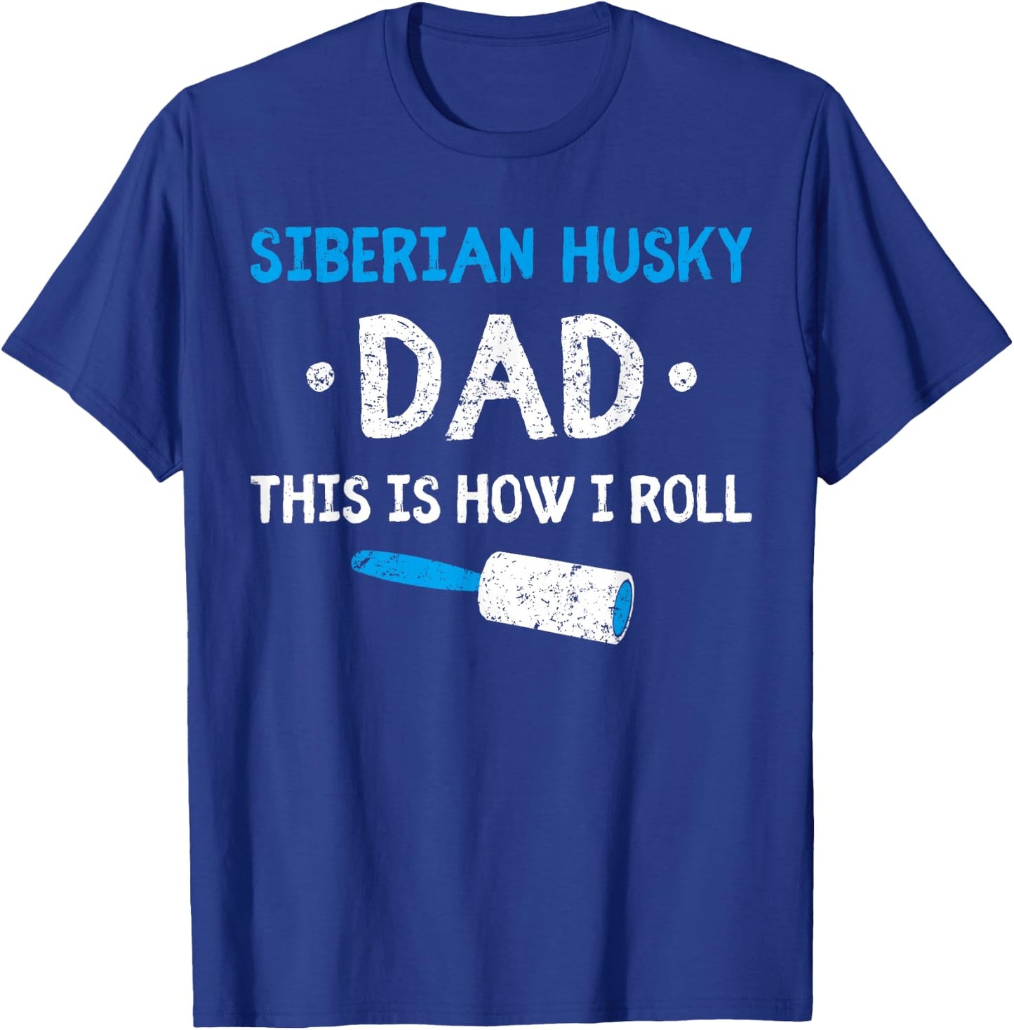 Siberian Husky Dad This Is How I Roll Dog Hair Funny Men Women Kids T-Shirt - T-Shirt | Royal