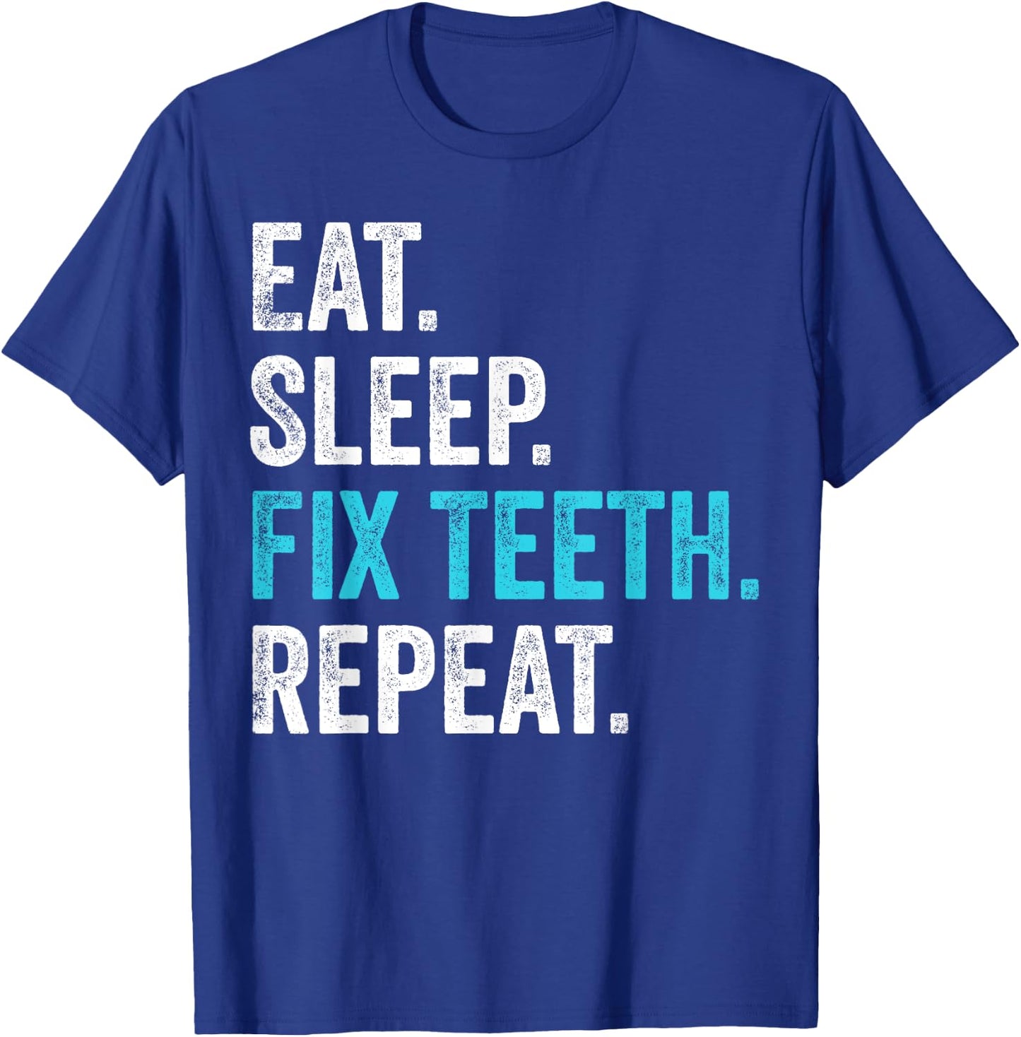 Eat Sleep Fix Teeth Repeat Gifts Dentist Dental Assistant T-Shirt - T-Shirt | Royal