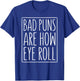 Bad Puns Are How Eye Roll Shirt Men Women Kids Sarcastic T-Shirt - T-Shirt | Royal