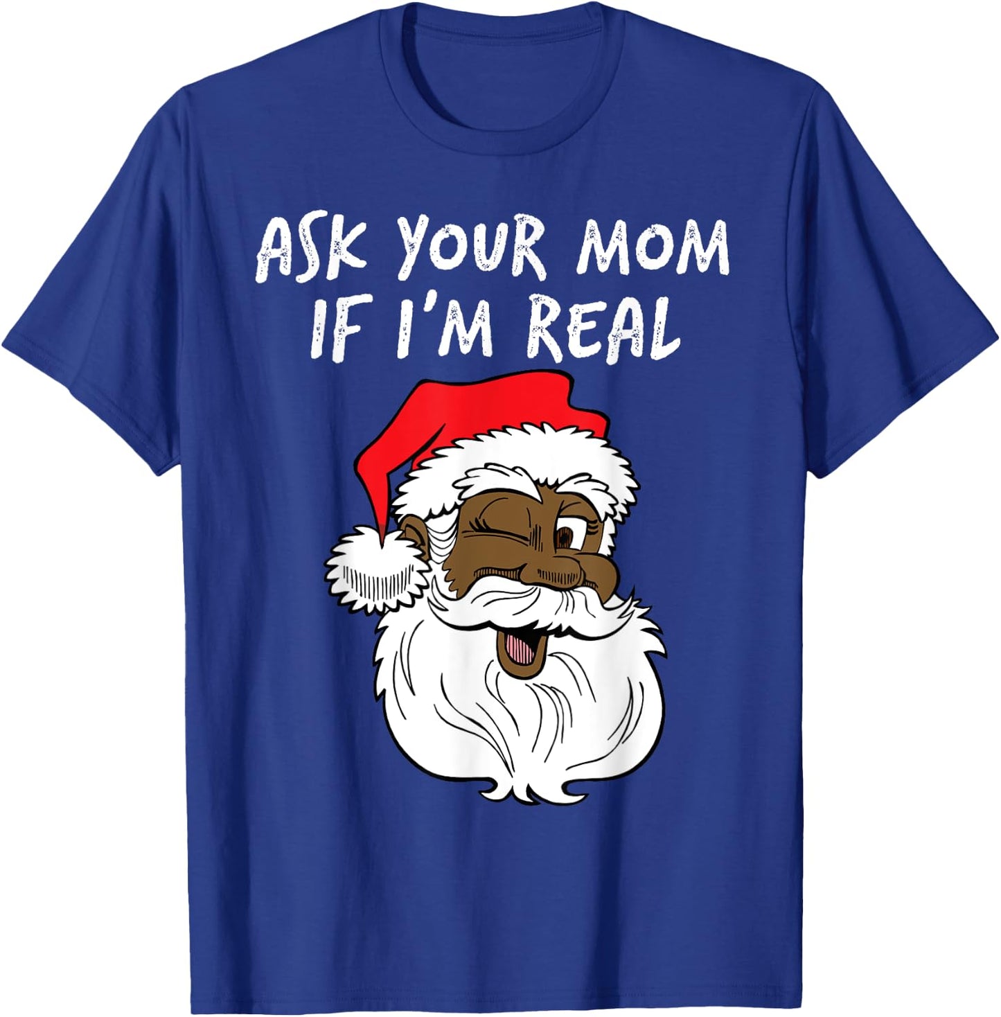 Real Santa Ask Your Mom If I'm Real Black Winking Fun Santa T-Shirt - T-Shirt | Royal