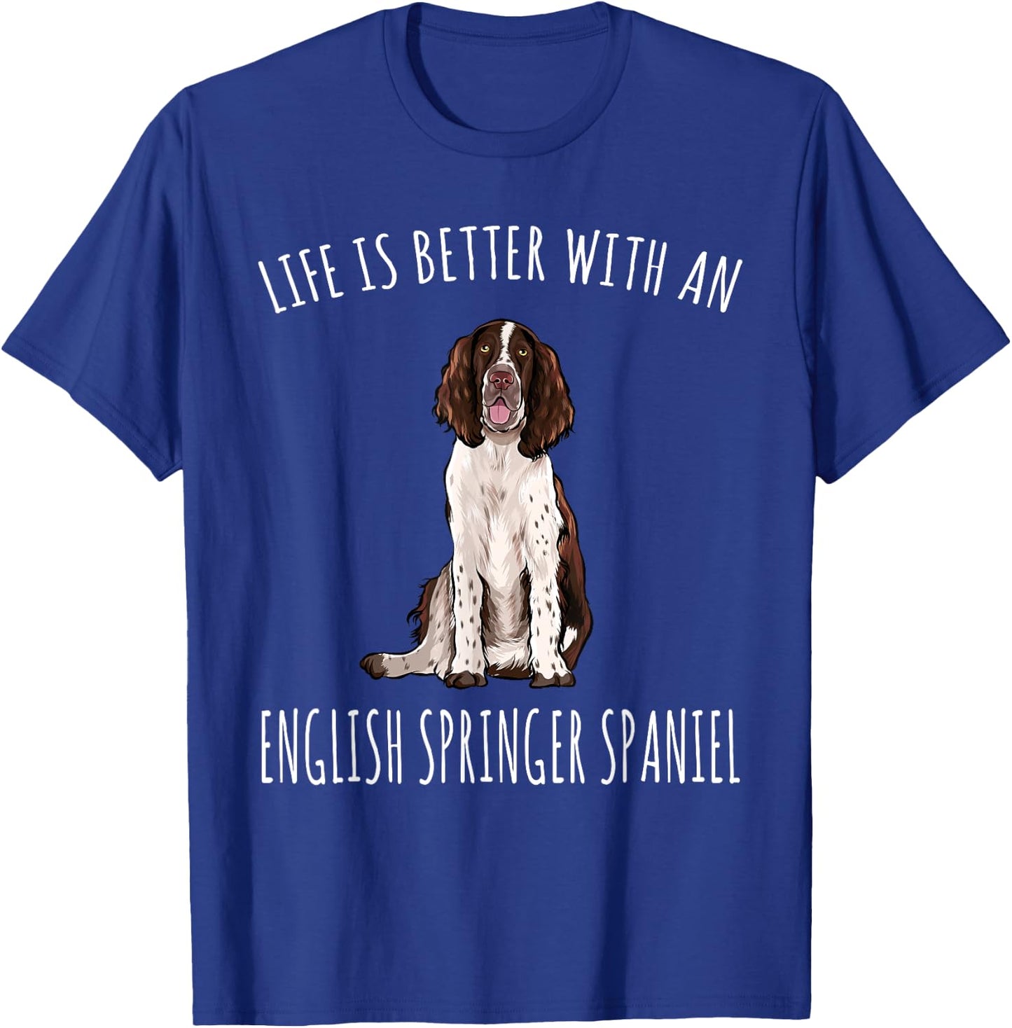 Life Is Better With A English Springer Spaniel Dog Lover Women T-Shirt - T-Shirt | Royal