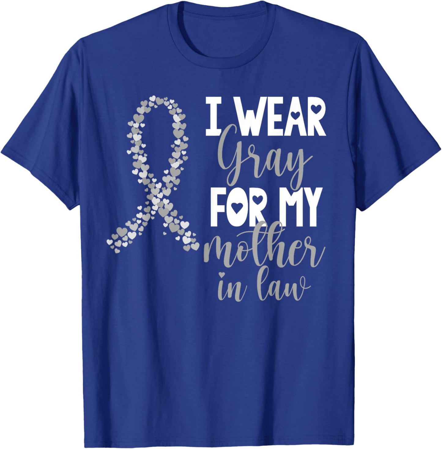 I Wear Gray For My Mother in Law Brain Cancer Awareness T-Shirt - T-Shirt | Royal