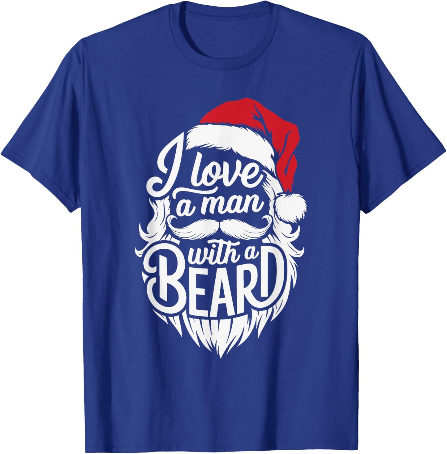 Christmas I Love A Man With A Beard Funny Santa Claus Xmas T-Shirt - T-Shirt | Royal