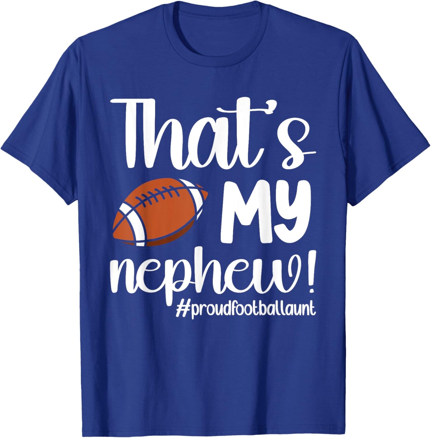 That's My Nephew | Proud Football Aunt Football Auntie T-Shirt - T-Shirt | Royal