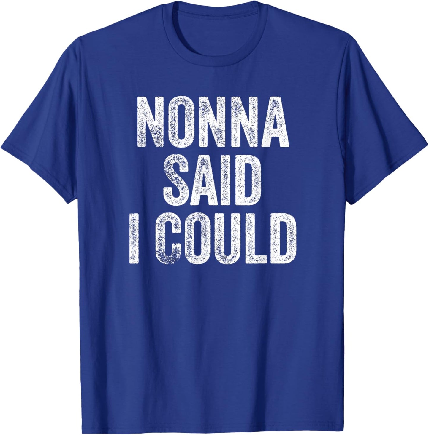 Nonna Said I Could Funny Grandchild Grandson Granddaughter T-Shirt - T-Shirt | Royal