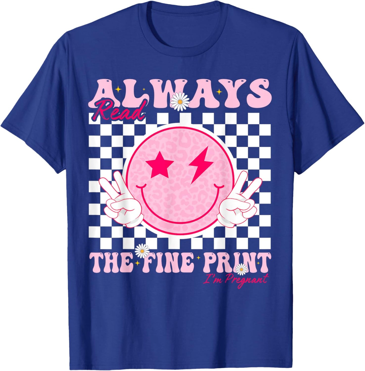 Always Read The Fine Print I'm Pregnant Pregnancy T-Shirt - T-Shirt | Royal