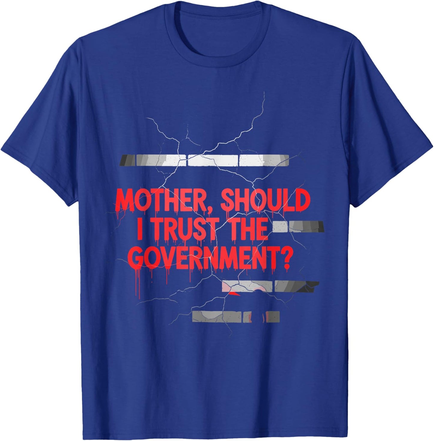 Mother Should I Trust Government Political Saying T-Shirt - T-Shirt | Royal