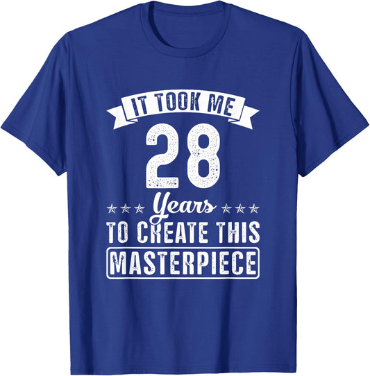 It Took Me 28 Years To Create This Masterpiece Funny Saying T-Shirt - T-Shirt | Royal