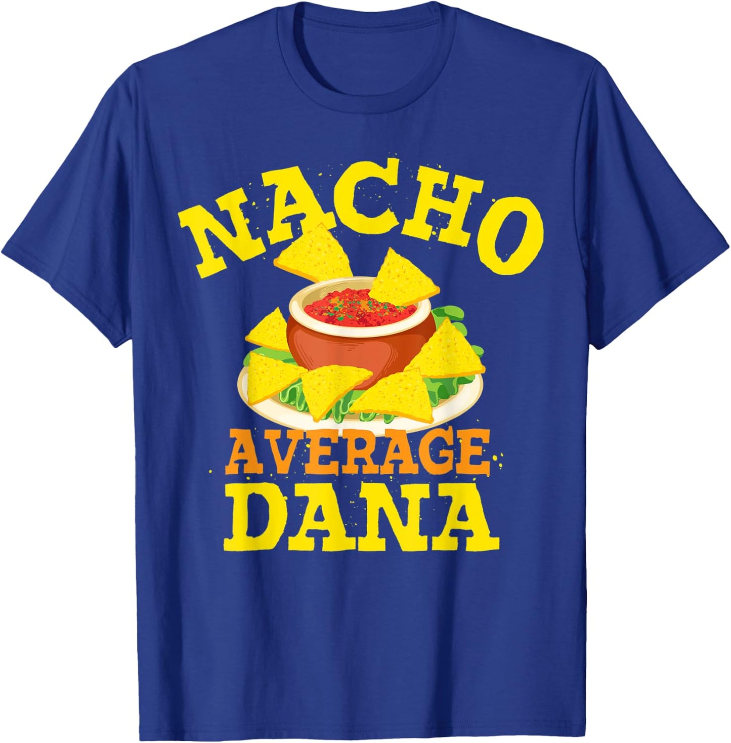 Nacho Average DANA Funny Birthday Personalized Name Gift T-Shirt - T-Shirt | Royal