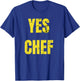 Funny Yes Chef! Design for Chefs. Yes Chef! Kitchen Chef T-Shirt - T-Shirt | Royal