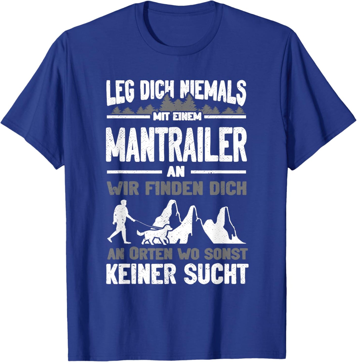 Mantrailing Leg dich niemals mit einem Mantrailer an T-Shirt - T-Shirt | Royal