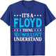 It's A Floyd Thing Surname Funny Team Family Last Name Floyd T-Shirt - T-Shirt | Royal