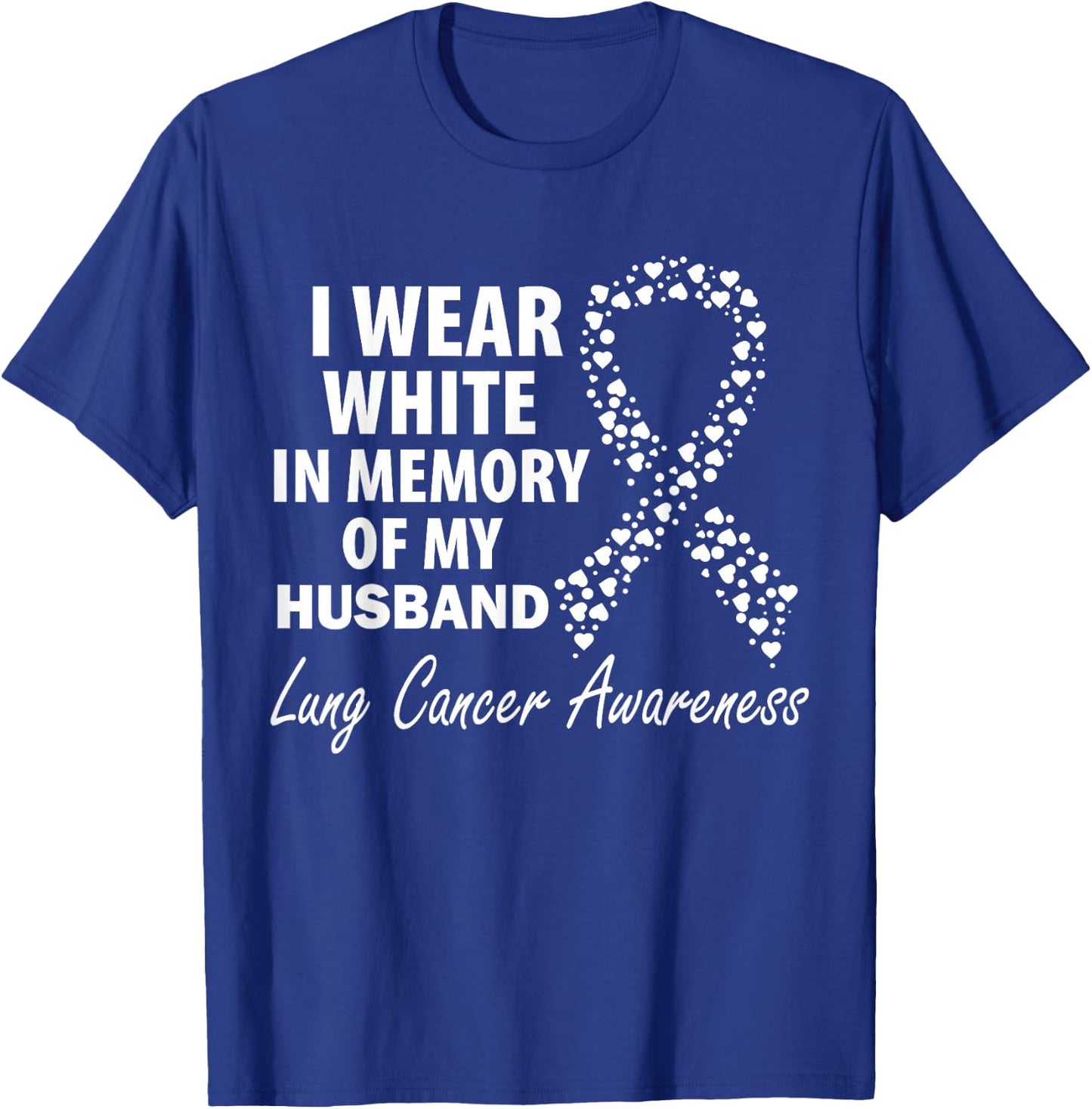 I Wear White In Memory Of My Husband Lung Cancer Awareness T-Shirt - T-Shirt | Royal