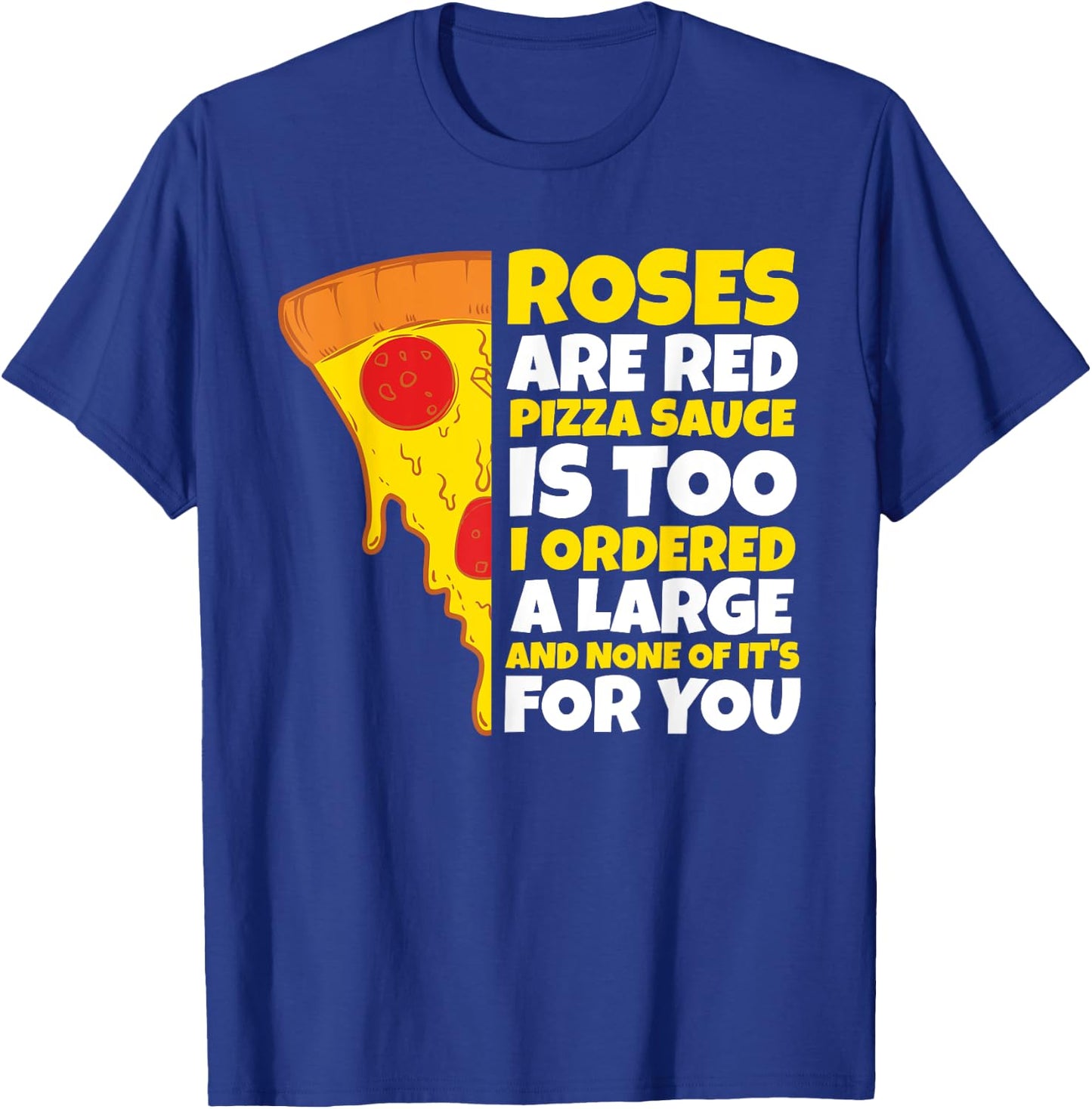 Roses are Red Pizza Sauce is Too Shirt Pizza T Shirt T-Shirt - T-Shirt | Royal