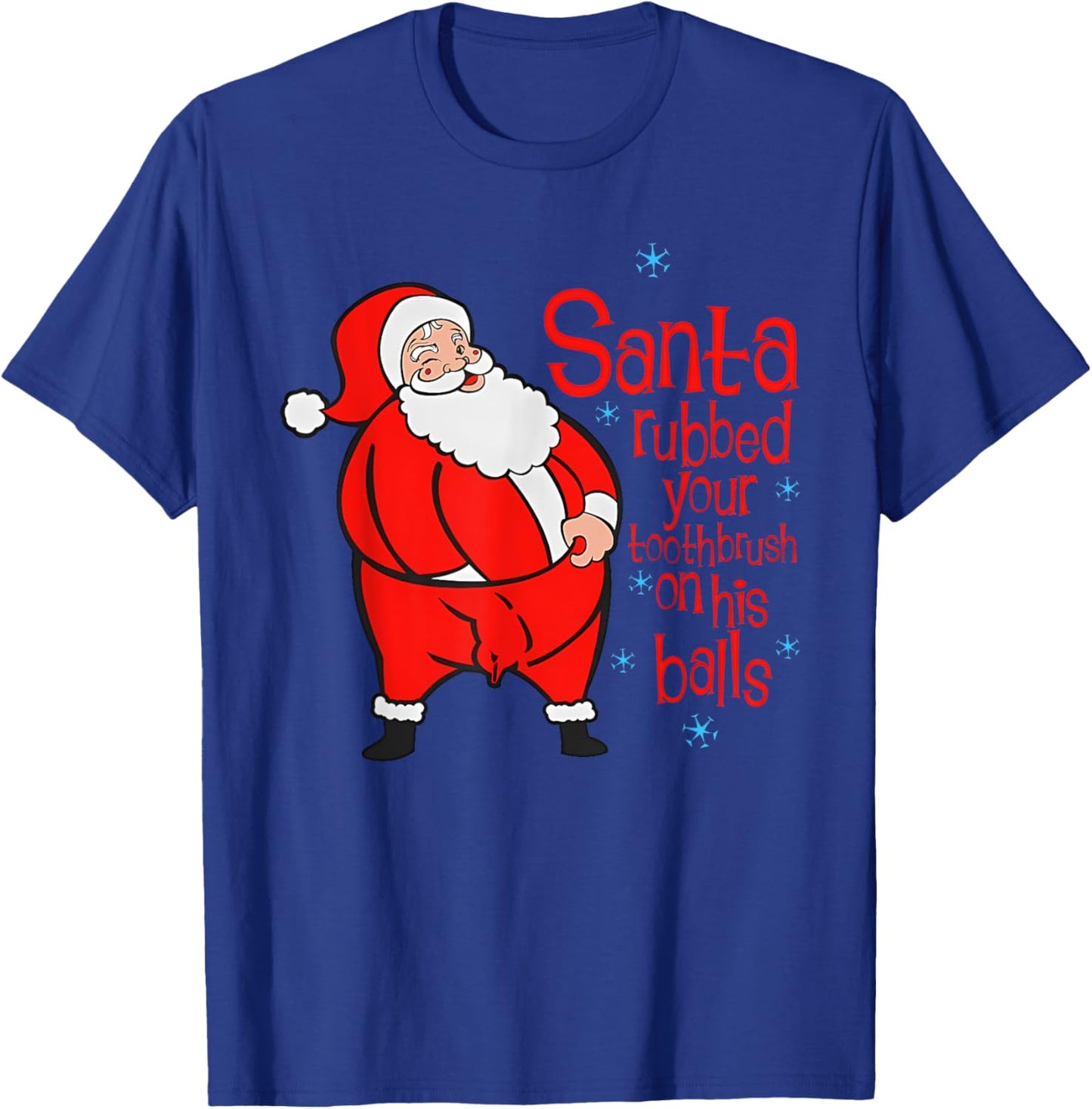 Santa Rubbed Your Toothbrush On His Balls Joke T-Shirt - T-Shirt | Royal