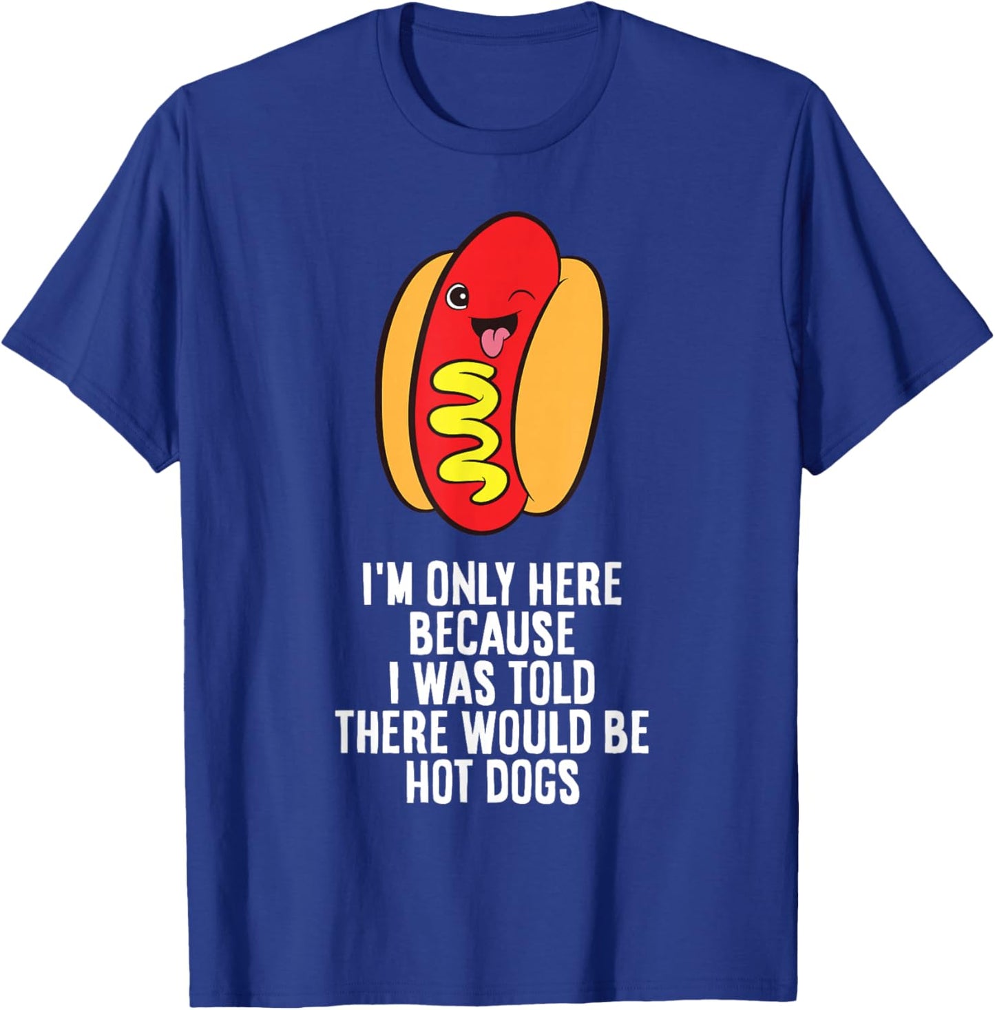 I Was Told There Would Be Hotdogs T-Shirt - T-Shirt | Royal