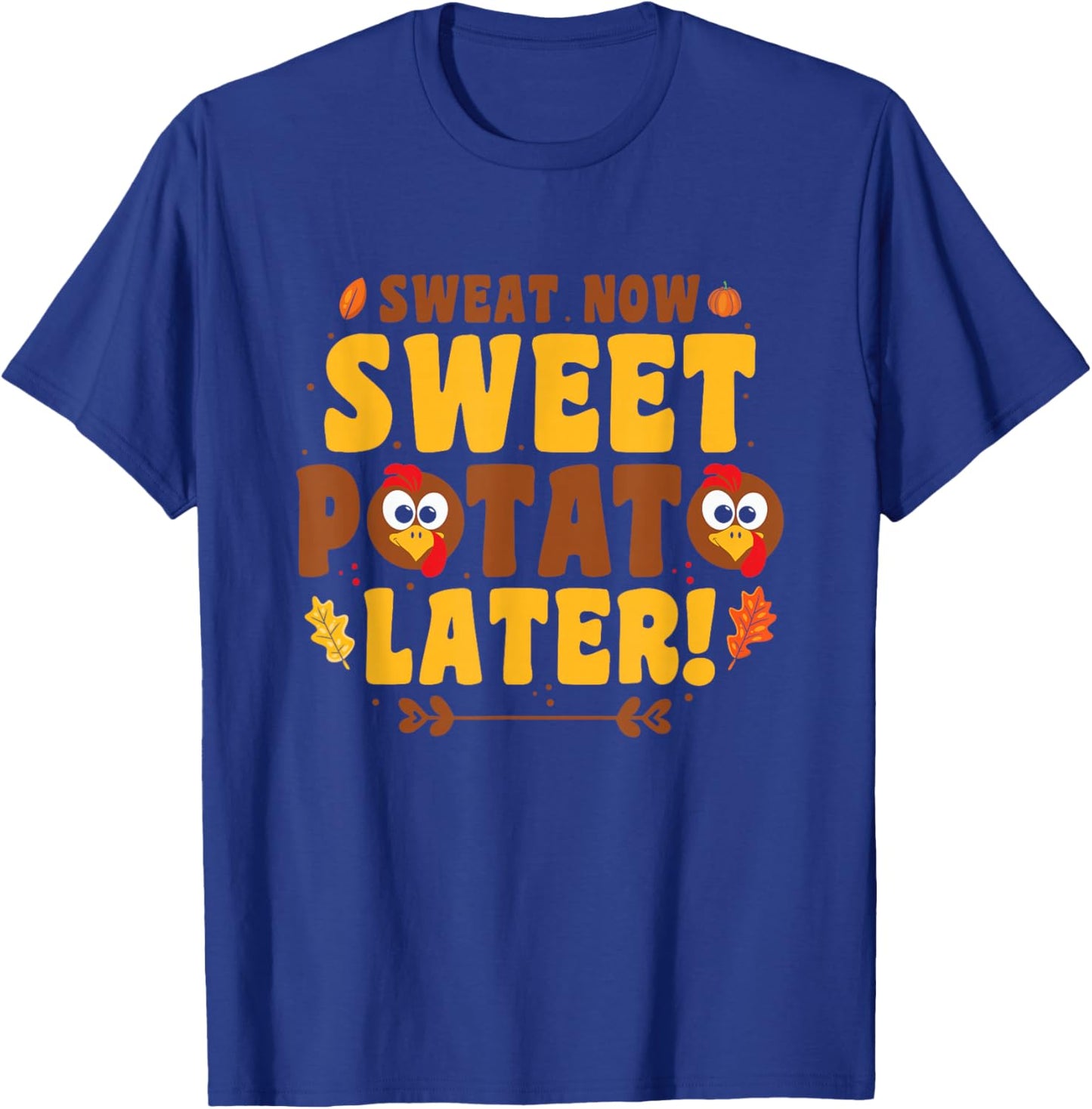 Sweat Now Sweet Potato Later - Turkey Trot Run Thanksgiving T-Shirt - T-Shirt | Royal