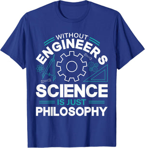 Without Engineers Science Is Just Philosophy T-Shirt - T-Shirt | Royal