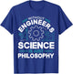 Without Engineers Science Is Just Philosophy T-Shirt - T-Shirt | Royal
