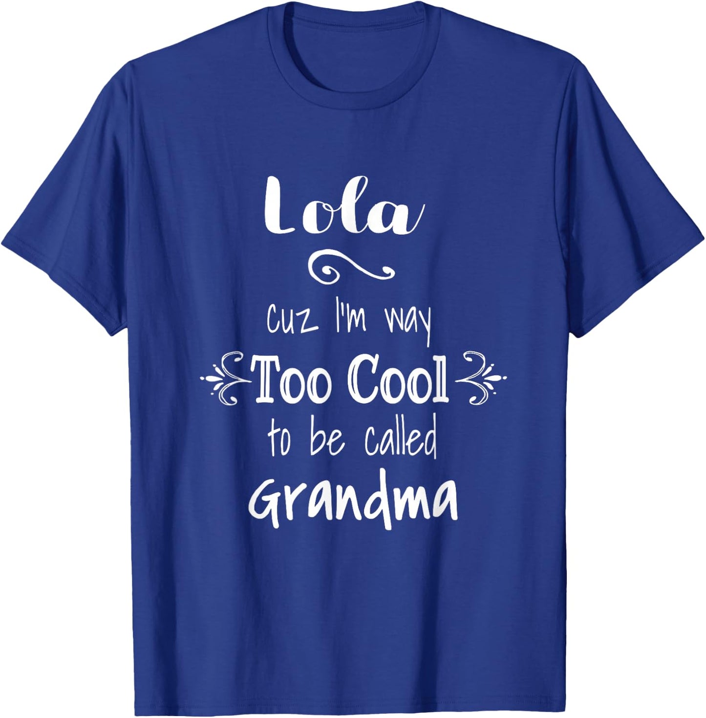 Lola Cuz I'm Too Cool To Be Called Grandma for Grandmother T-Shirt - T-Shirt | Royal
