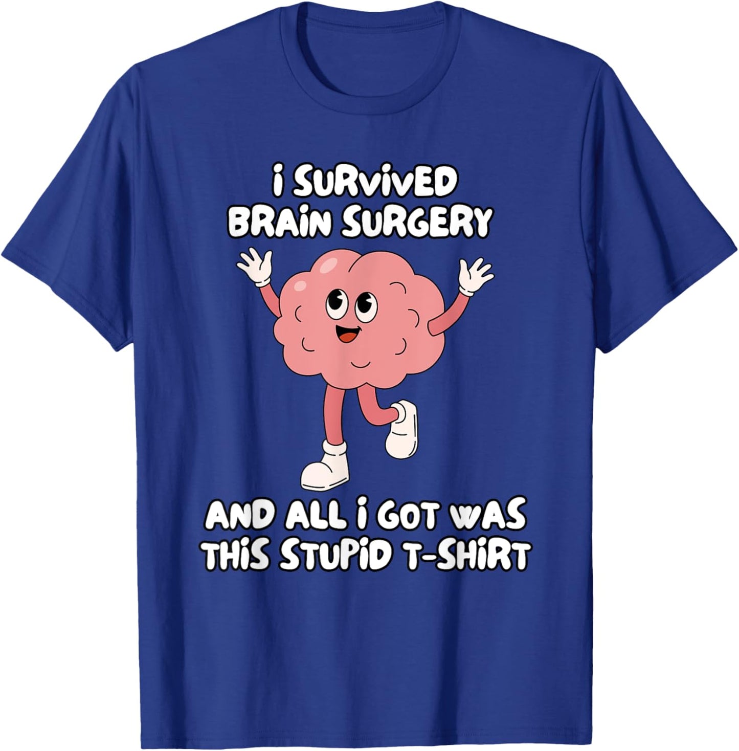 I Survived Brain Surgery And All I Got Was This Stupid T-Shirt - T-Shirt | Royal