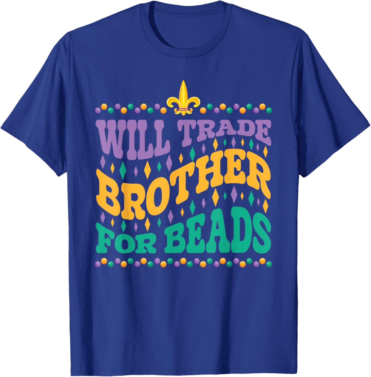 Happy Mardi Gras Trader Will Trade Brother for Beads Sister T-Shirt - T-Shirt | Royal