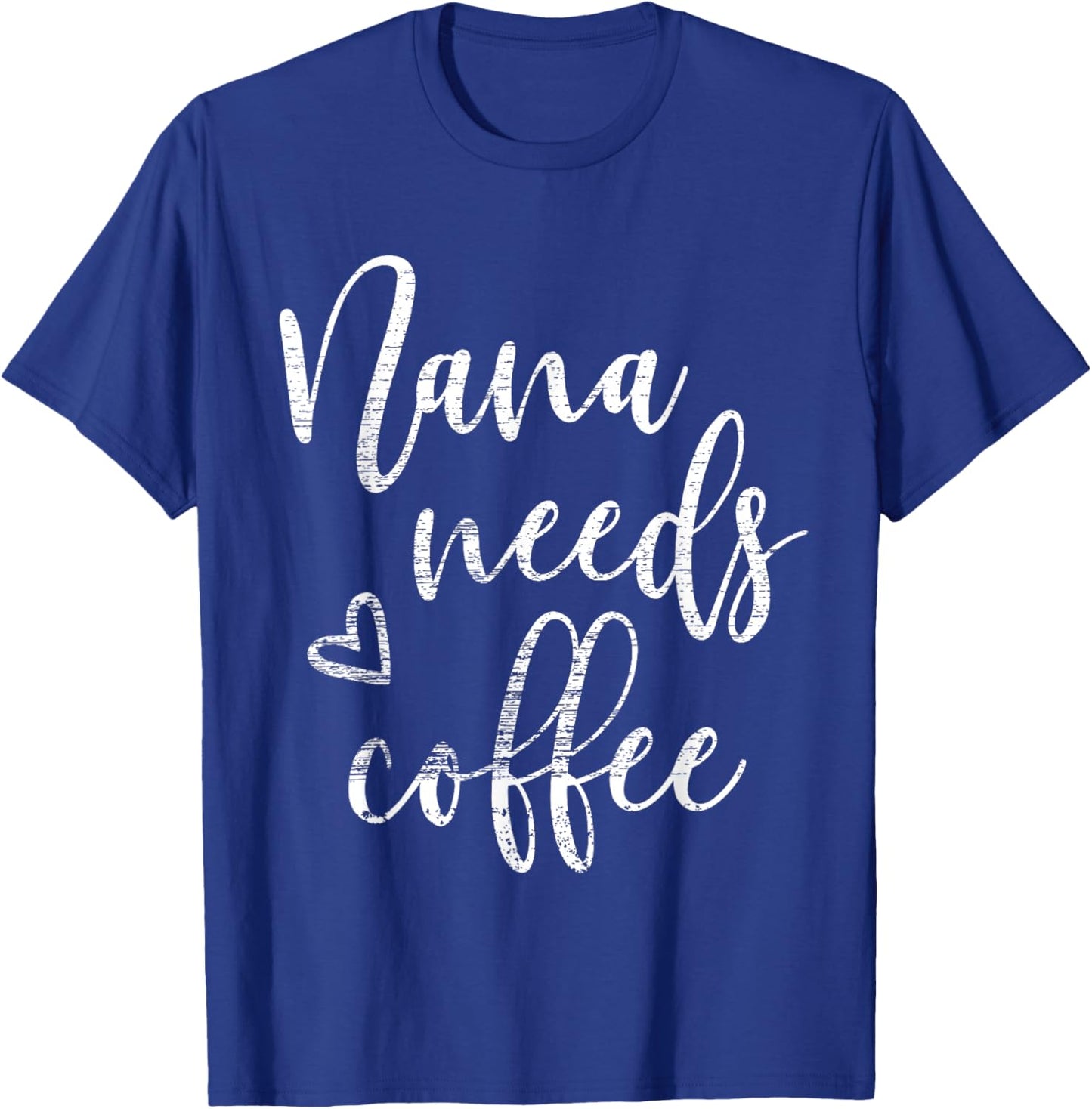 Nana Needs Coffee, Funny Women, Grandma, Mother's Day T-Shirt - T-Shirt | Royal